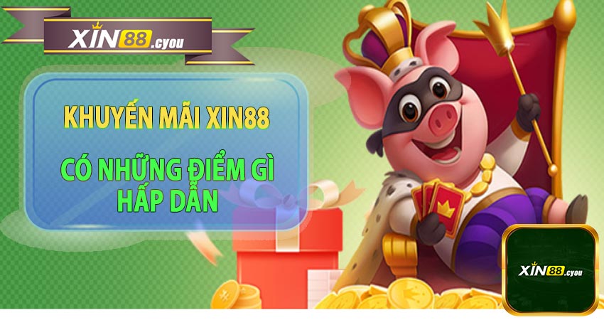 Khuyến mãi xin88 có những gì hấp dẫn?