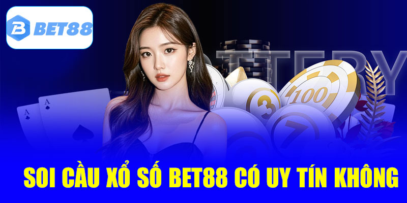 Soi cầu xổ số tại Bet88 có thực sự đáng tin?