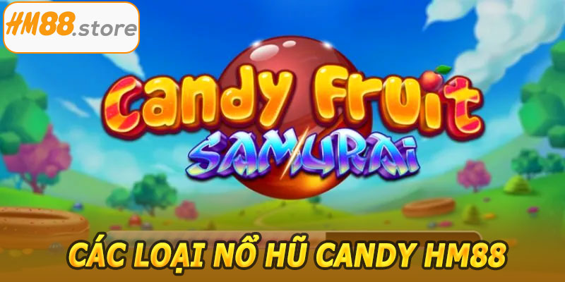 Các loại Nổ Hũ Candy HM88